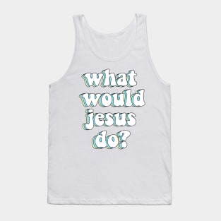 what would jesus do? x wwjd Tank Top